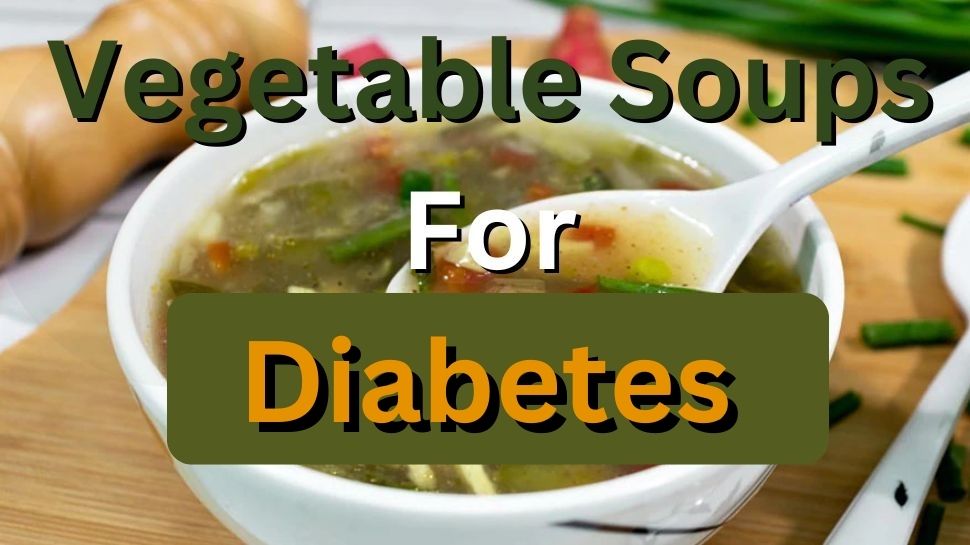 These 3 types of vegetable soups are the cure for diabetes